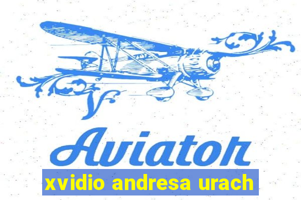 xvidio andresa urach